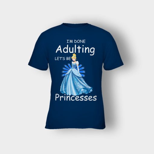 Im-Done-Adulting-Lets-Be-Princesses-Disney-Cindrella-Inspired-Kids-T-Shirt-Navy