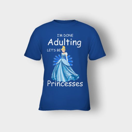 Im-Done-Adulting-Lets-Be-Princesses-Disney-Cindrella-Inspired-Kids-T-Shirt-Royal