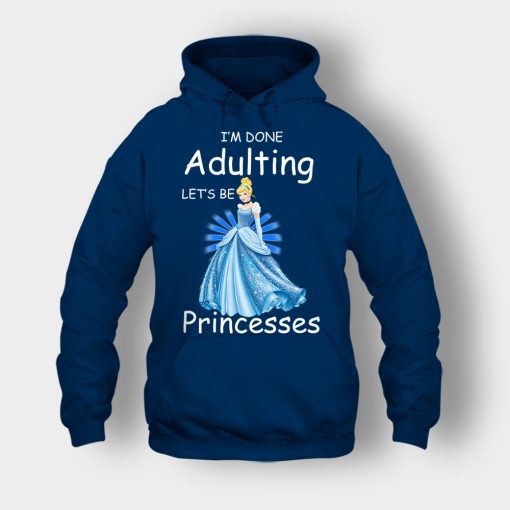 Im-Done-Adulting-Lets-Be-Princesses-Disney-Cindrella-Inspired-Unisex-Hoodie-Navy