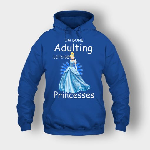 Im-Done-Adulting-Lets-Be-Princesses-Disney-Cindrella-Inspired-Unisex-Hoodie-Royal