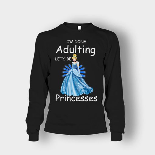 Im-Done-Adulting-Lets-Be-Princesses-Disney-Cindrella-Inspired-Unisex-Long-Sleeve-Black