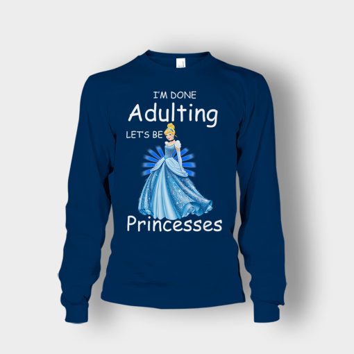 Im-Done-Adulting-Lets-Be-Princesses-Disney-Cindrella-Inspired-Unisex-Long-Sleeve-Navy