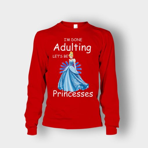 Im-Done-Adulting-Lets-Be-Princesses-Disney-Cindrella-Inspired-Unisex-Long-Sleeve-Red
