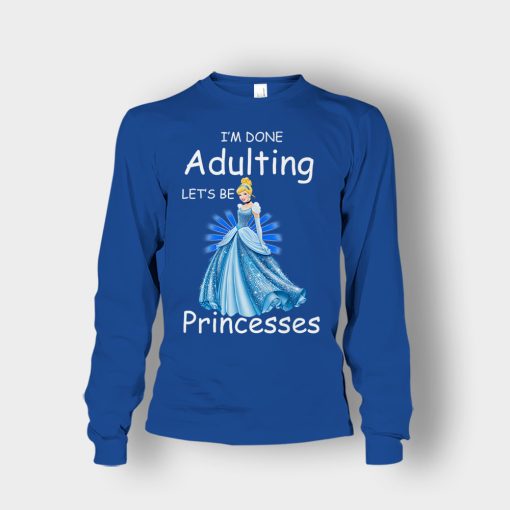 Im-Done-Adulting-Lets-Be-Princesses-Disney-Cindrella-Inspired-Unisex-Long-Sleeve-Royal