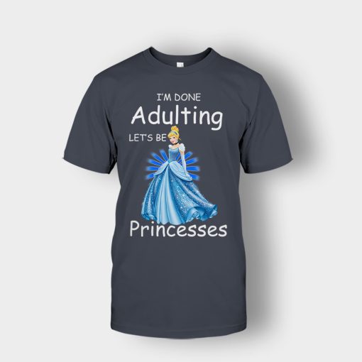 Im-Done-Adulting-Lets-Be-Princesses-Disney-Cindrella-Inspired-Unisex-T-Shirt-Dark-Heather