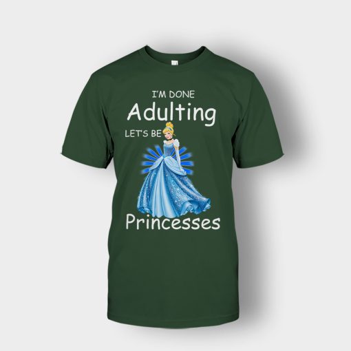 Im-Done-Adulting-Lets-Be-Princesses-Disney-Cindrella-Inspired-Unisex-T-Shirt-Forest