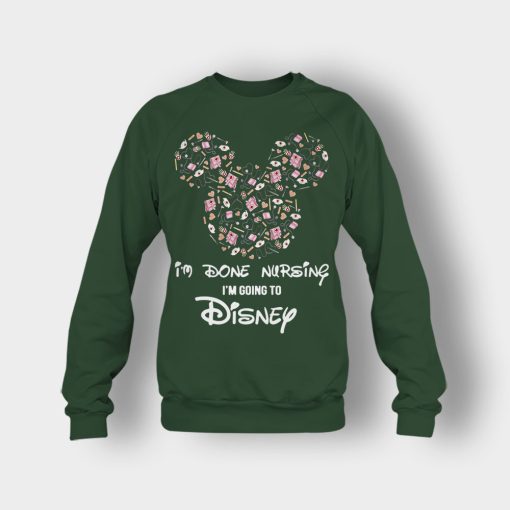 Im-Done-Nursing-Im-Going-To-Disney-Disney-Mickey-Inspired-Crewneck-Sweatshirt-Forest