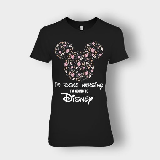 Im-Done-Nursing-Im-Going-To-Disney-Disney-Mickey-Inspired-Ladies-T-Shirt-Black