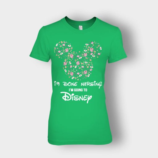 Im-Done-Nursing-Im-Going-To-Disney-Disney-Mickey-Inspired-Ladies-T-Shirt-Irish-Green