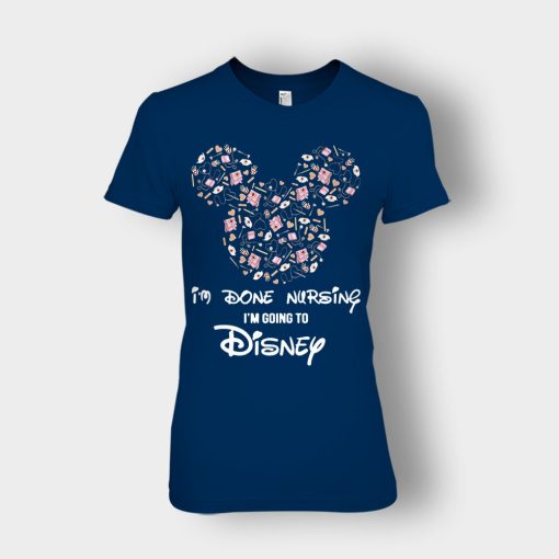 Im-Done-Nursing-Im-Going-To-Disney-Disney-Mickey-Inspired-Ladies-T-Shirt-Navy