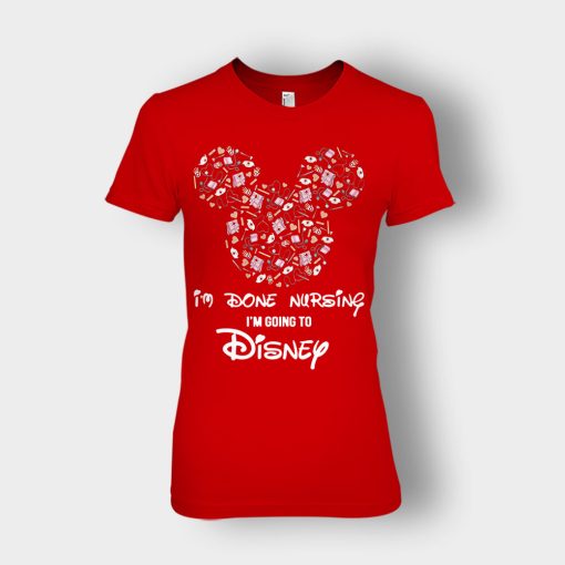 Im-Done-Nursing-Im-Going-To-Disney-Disney-Mickey-Inspired-Ladies-T-Shirt-Red