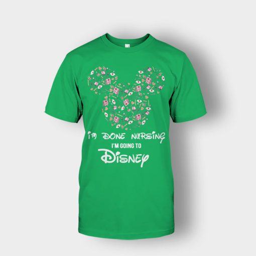 Im-Done-Nursing-Im-Going-To-Disney-Disney-Mickey-Inspired-Unisex-T-Shirt-Irish-Green