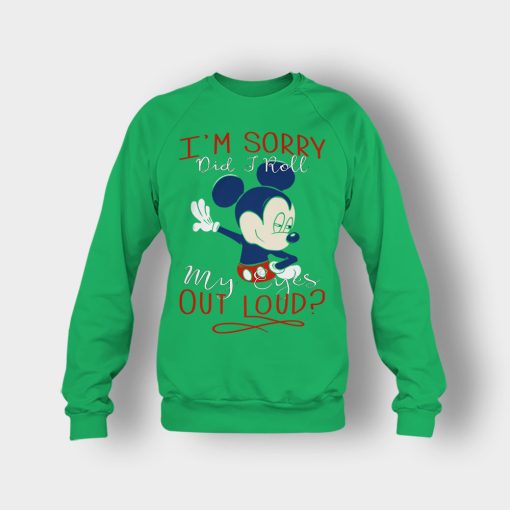 Im-Sorry-Did-I-Roll-My-Eyes-Out-Loud-Disney-Mickey-Inspired-Crewneck-Sweatshirt-Irish-Green
