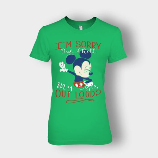 Im-Sorry-Did-I-Roll-My-Eyes-Out-Loud-Disney-Mickey-Inspired-Ladies-T-Shirt-Irish-Green