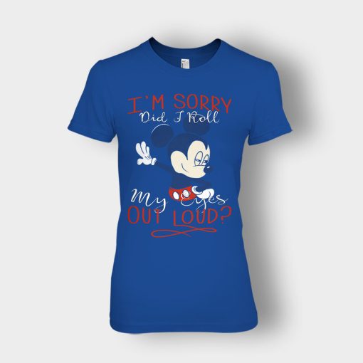 Im-Sorry-Did-I-Roll-My-Eyes-Out-Loud-Disney-Mickey-Inspired-Ladies-T-Shirt-Royal
