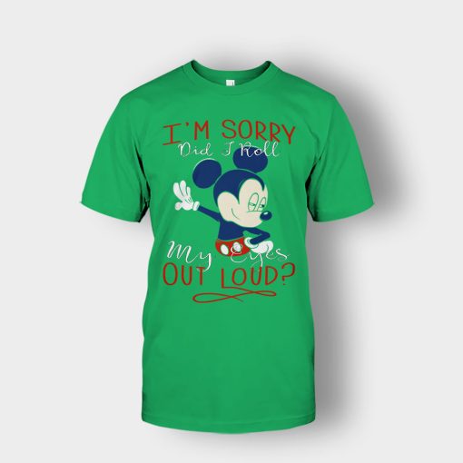 Im-Sorry-Did-I-Roll-My-Eyes-Out-Loud-Disney-Mickey-Inspired-Unisex-T-Shirt-Irish-Green