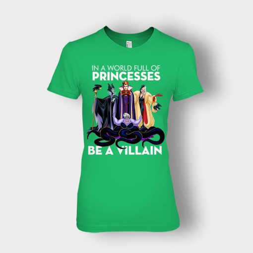 In-A-World-Full-Of-Princesses-Be-A-Villain-Disney-Inspired-Ladies-T-Shirt-Irish-Green