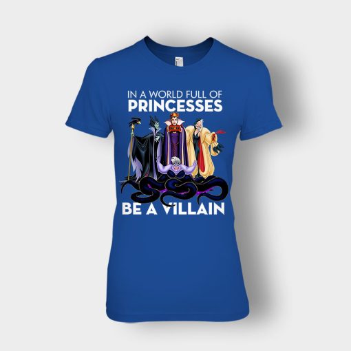 In-A-World-Full-Of-Princesses-Be-A-Villain-Disney-Inspired-Ladies-T-Shirt-Royal