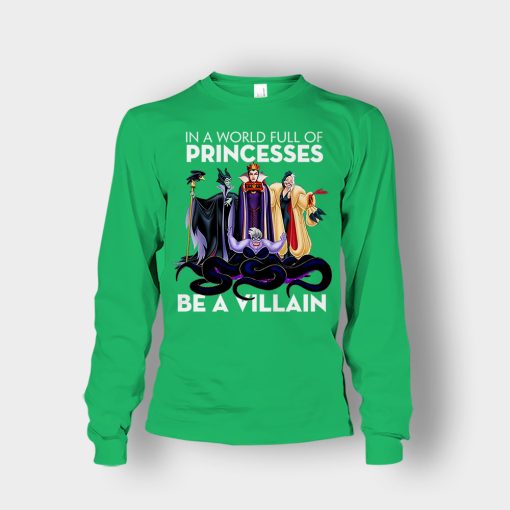 In-A-World-Full-Of-Princesses-Be-A-Villain-Disney-Inspired-Unisex-Long-Sleeve-Irish-Green