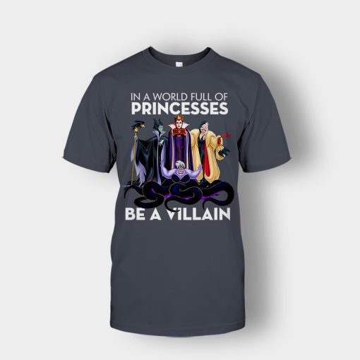 In-A-World-Full-Of-Princesses-Be-A-Villain-Disney-Inspired-Unisex-T-Shirt-Dark-Heather