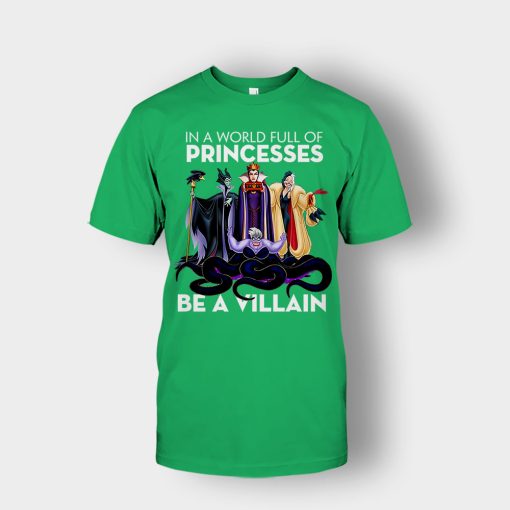 In-A-World-Full-Of-Princesses-Be-A-Villain-Disney-Inspired-Unisex-T-Shirt-Irish-Green