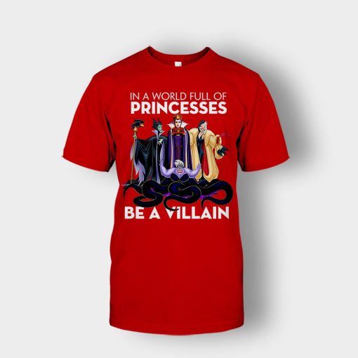 In-A-World-Full-Of-Princesses-Be-A-Villain-Disney-Inspired-Unisex-T-Shirt-Red