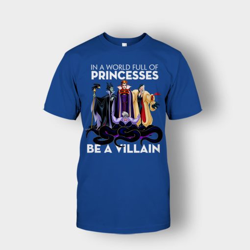 In-A-World-Full-Of-Princesses-Be-A-Villain-Disney-Inspired-Unisex-T-Shirt-Royal