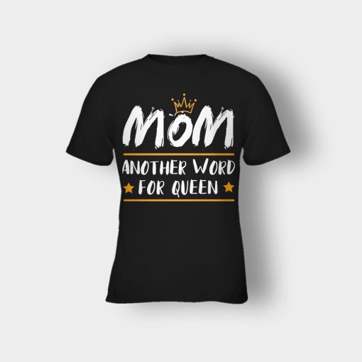 Mom-Another-Word-For-Queen-Mothers-Day-Mom-Gift-Ideas-Kids-T-Shirt-Black