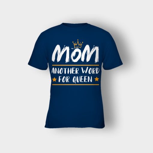 Mom-Another-Word-For-Queen-Mothers-Day-Mom-Gift-Ideas-Kids-T-Shirt-Navy