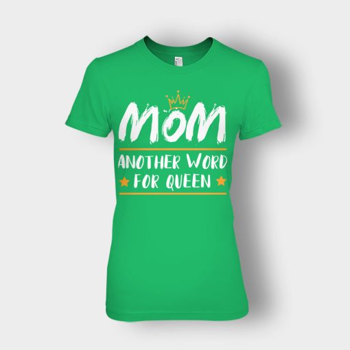 Mom-Another-Word-For-Queen-Mothers-Day-Mom-Gift-Ideas-Ladies-T-Shirt-Irish-Green
