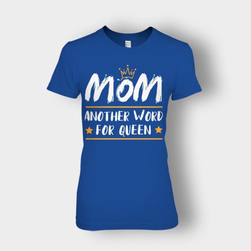 Mom-Another-Word-For-Queen-Mothers-Day-Mom-Gift-Ideas-Ladies-T-Shirt-Royal