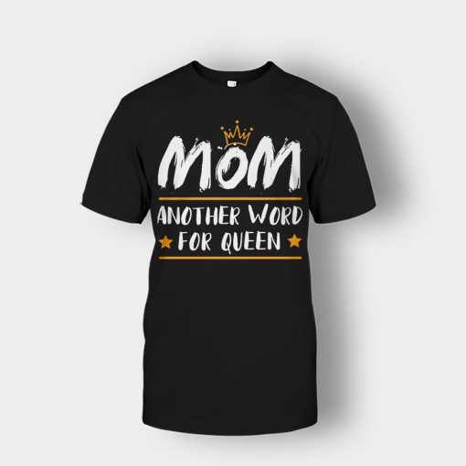 Mom-Another-Word-For-Queen-Mothers-Day-Mom-Gift-Ideas-Unisex-T-Shirt-Black
