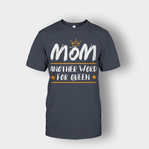 Mom-Another-Word-For-Queen-Mothers-Day-Mom-Gift-Ideas-Unisex-T-Shirt-Dark-Heather