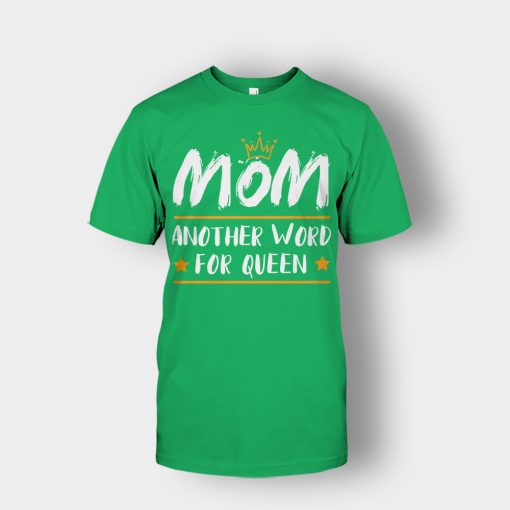 Mom-Another-Word-For-Queen-Mothers-Day-Mom-Gift-Ideas-Unisex-T-Shirt-Irish-Green