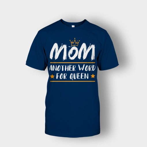 Mom-Another-Word-For-Queen-Mothers-Day-Mom-Gift-Ideas-Unisex-T-Shirt-Navy