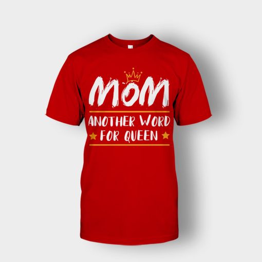 Mom-Another-Word-For-Queen-Mothers-Day-Mom-Gift-Ideas-Unisex-T-Shirt-Red