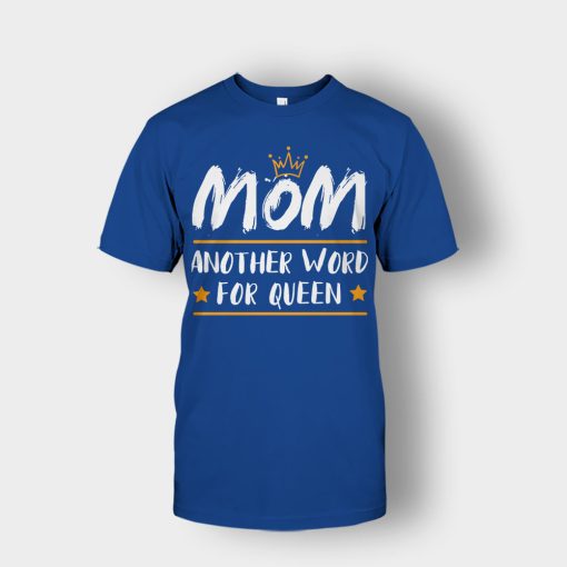 Mom-Another-Word-For-Queen-Mothers-Day-Mom-Gift-Ideas-Unisex-T-Shirt-Royal