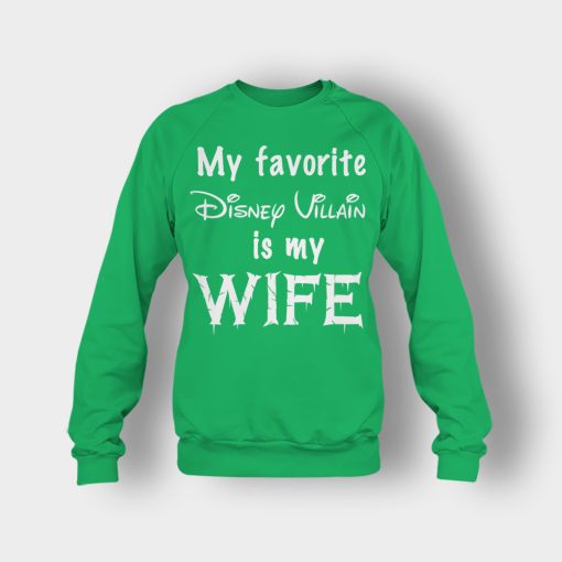 My-Favorite-Disney-Villain-Is-My-Wife-Crewneck-Sweatshirt-Irish-Green