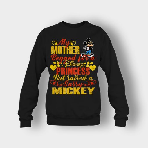 My-Mother-Begged-For-A-Princess-But-Raised-A-Sassy-Disney-Mickey-Inspired-Crewneck-Sweatshirt-Black