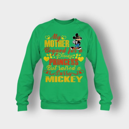 My-Mother-Begged-For-A-Princess-But-Raised-A-Sassy-Disney-Mickey-Inspired-Crewneck-Sweatshirt-Irish-Green