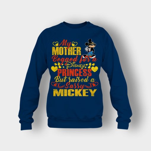 My-Mother-Begged-For-A-Princess-But-Raised-A-Sassy-Disney-Mickey-Inspired-Crewneck-Sweatshirt-Navy