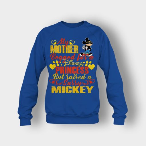 My-Mother-Begged-For-A-Princess-But-Raised-A-Sassy-Disney-Mickey-Inspired-Crewneck-Sweatshirt-Royal