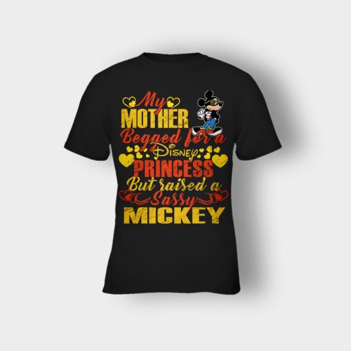 My-Mother-Begged-For-A-Princess-But-Raised-A-Sassy-Disney-Mickey-Inspired-Kids-T-Shirt-Black