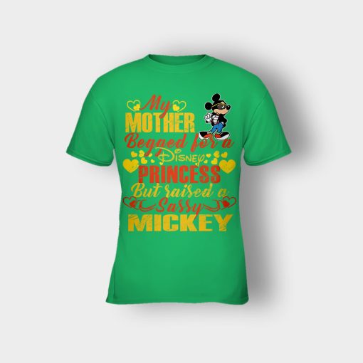 My-Mother-Begged-For-A-Princess-But-Raised-A-Sassy-Disney-Mickey-Inspired-Kids-T-Shirt-Irish-Green