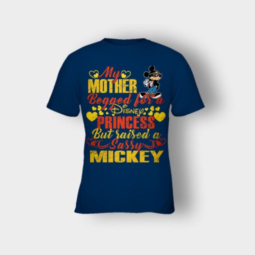 My-Mother-Begged-For-A-Princess-But-Raised-A-Sassy-Disney-Mickey-Inspired-Kids-T-Shirt-Navy