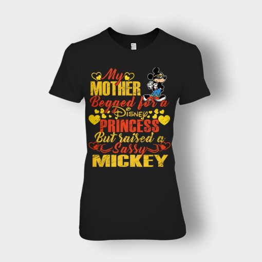 My-Mother-Begged-For-A-Princess-But-Raised-A-Sassy-Disney-Mickey-Inspired-Ladies-T-Shirt-Black