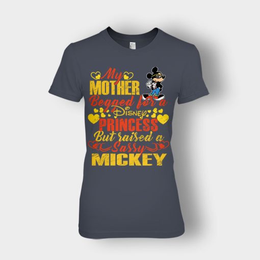 My-Mother-Begged-For-A-Princess-But-Raised-A-Sassy-Disney-Mickey-Inspired-Ladies-T-Shirt-Dark-Heather