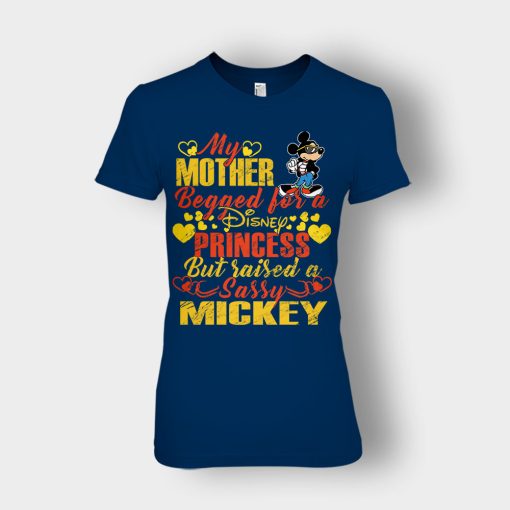 My-Mother-Begged-For-A-Princess-But-Raised-A-Sassy-Disney-Mickey-Inspired-Ladies-T-Shirt-Navy