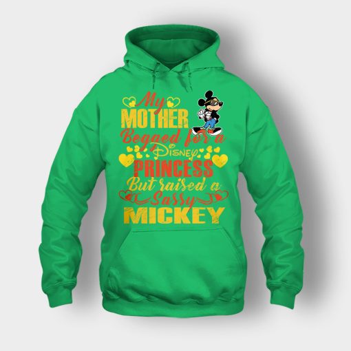 My-Mother-Begged-For-A-Princess-But-Raised-A-Sassy-Disney-Mickey-Inspired-Unisex-Hoodie-Irish-Green