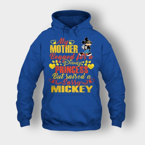 My-Mother-Begged-For-A-Princess-But-Raised-A-Sassy-Disney-Mickey-Inspired-Unisex-Hoodie-Royal